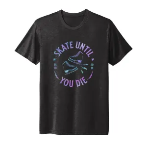 Skate Until I Die Unisex Tee